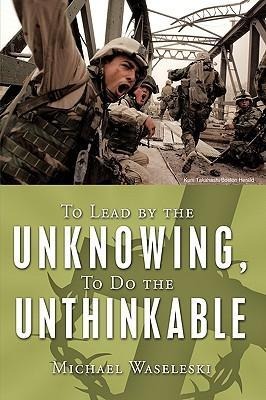 To Lead by the Unknowing, To Do the Unthinkable