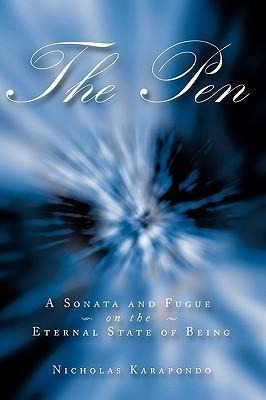 The Pen: A Sonata and Fugue on the Eternal State of Being