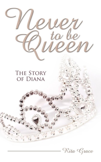 Never to Be Queen: The Story of Diana