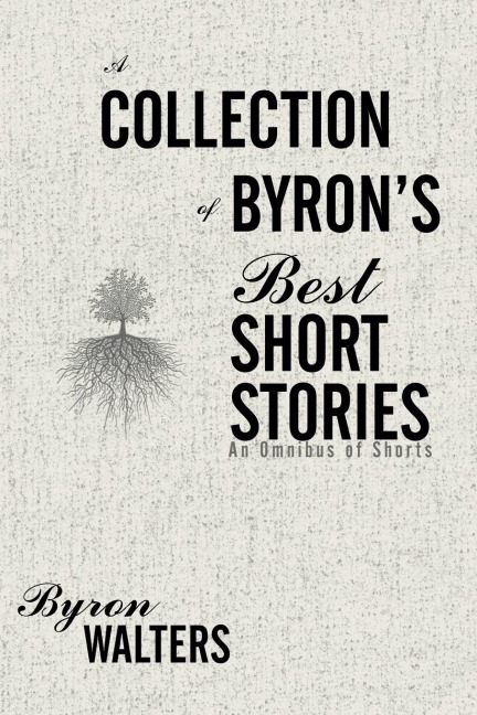 A Collection of Byrons Best Short Stories: An Omnibus of Shorts