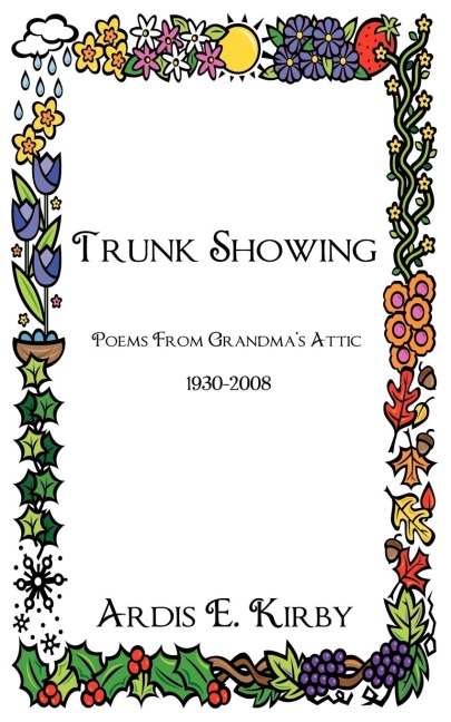 Trunk Showing: Poems From Grandmas Attic 1930-2008
