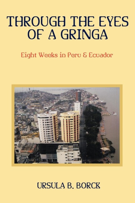 Through the Eyes of a Gringa: Eight Weeks in Peru & Ecuador