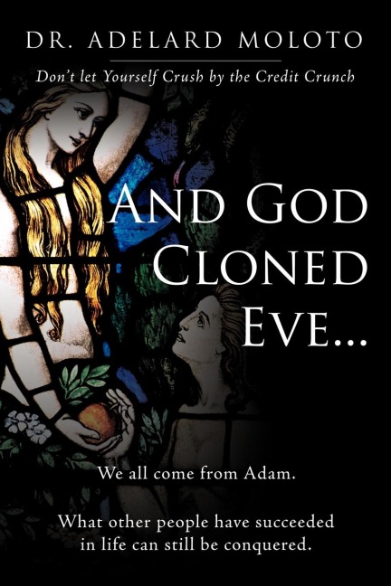 And God Cloned Eve...: We All Come from Adam. What Other People Have Succeeded in Life Can Still Be Conquered.