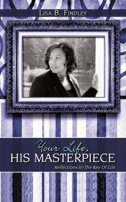 Your Life, His Masterpiece: Reflections In The Key Of Life