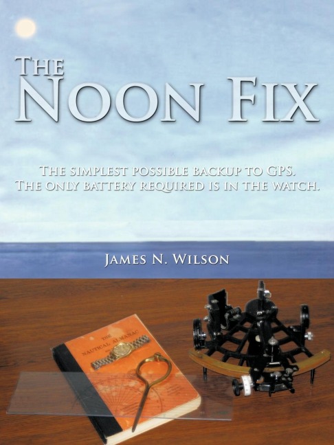 The Noon Fix: The simplest possible backup to GPS. The only battery required is in the watch.