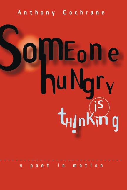 Someone Hungry Is Thinking: A Poet In Motion...
