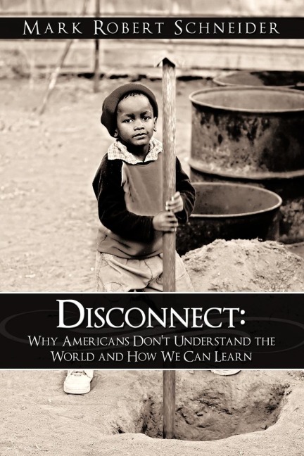 Disconnect: Why Americans Dont Understand the World and How We Can Learn