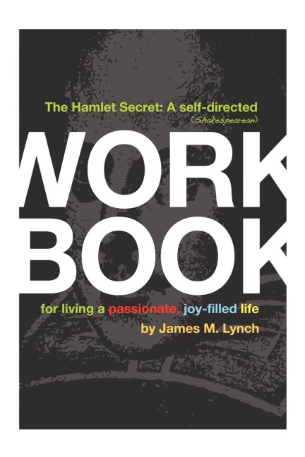 The Hamlet Secret: A Self-Directed (Shakespearean) Workbook for Living a Passionate, Joy-Filled Life
