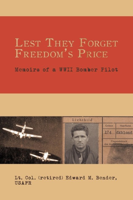 Lest They Forget Freedoms Price: Memoirs of a WWII Bomber Pilot