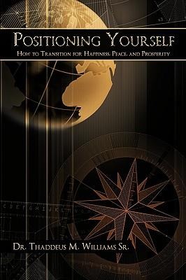 Positioning Yourself: How to Transition for Happiness, Peace, and Prosperity