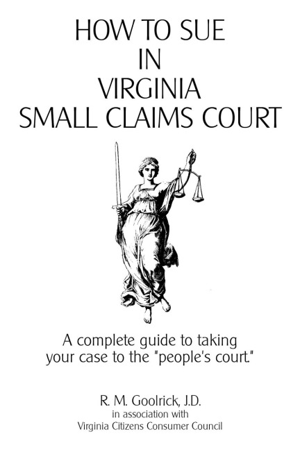 How to Sue in Virginia Small Claims Court: A complete guide to taking your case to the peoples court.