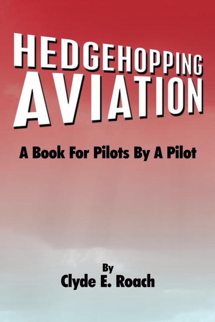 Hedgehopping Aviation: A Book for Pilots by a Pilot