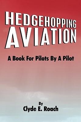 Hedgehopping Aviation: A Book for Pilots by a Pilot