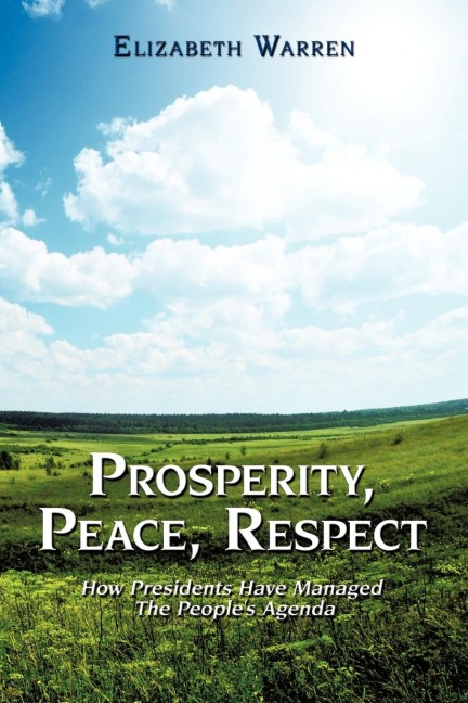 Prosperity, Peace, Respect: How Presidents Have Managed the Peoples Agenda