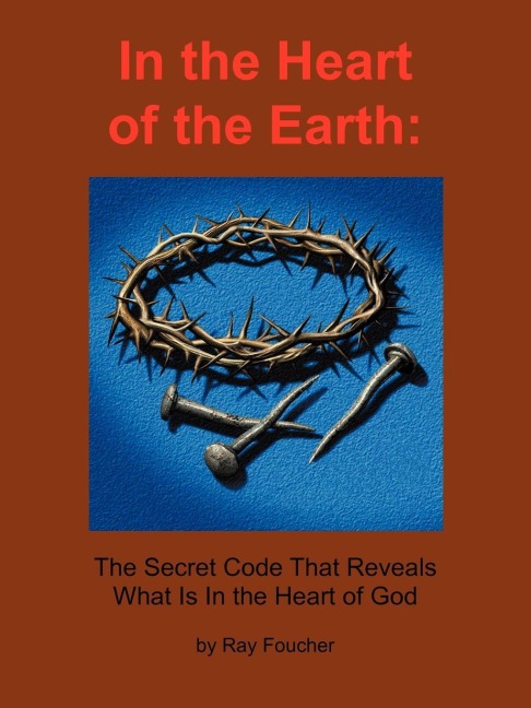 In the Heart of the Earth: The Secret Code That Reveals What Is In the Heart of God