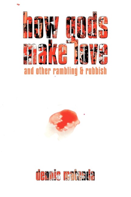 How Gods Make Love: and other rambling & rubbish