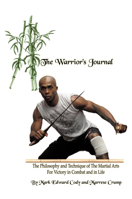 The Warriors Journal: The Philosophy and Technique of The Martial Arts For Victory in Combat and in Life