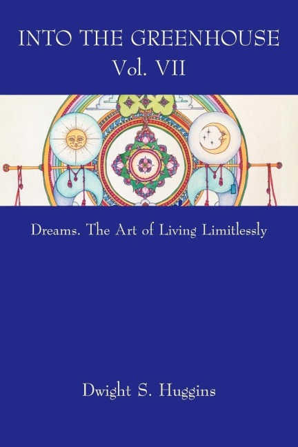 Into the Greenhouse Vol. VII: Dreams. The Art of Living Limitlessly