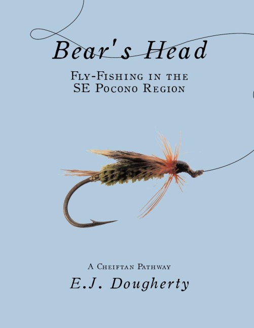 Bears Head Fly-Fishing in the SE Pocono Region: A Cheiftan Pathway