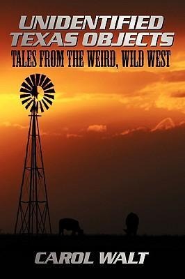 Unidentified Texas Objects: Tales from the Weird, Wild West