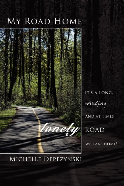 My Road Home: Its a Long, Winding and at Times Lonely Road We Take Home!