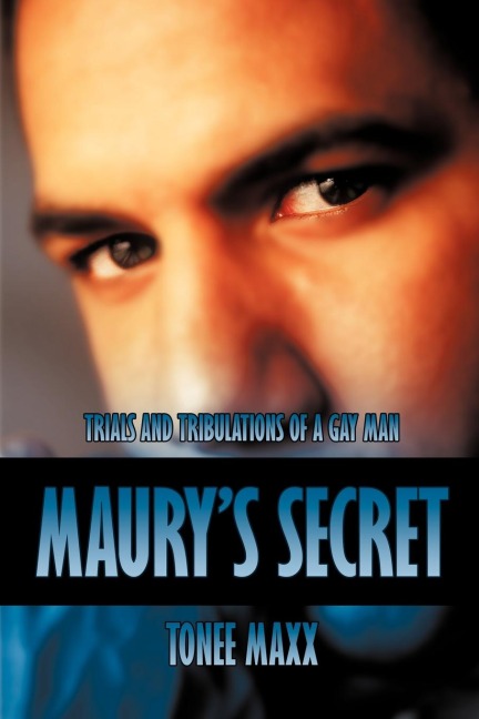 Maurys Secret: Trials and Tribulations of a Gay Man