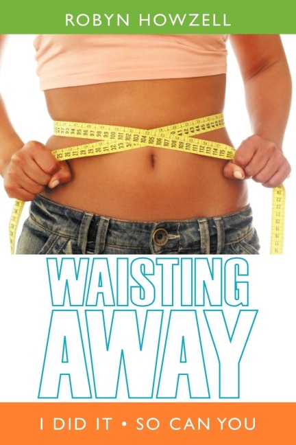 Waisting Away: I Did It So Can You