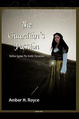 The Guardians Passion: Book One of Battles Against the North Chronicles