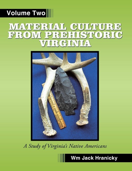 Material Culture from Prehistoric Virginia: Volume 2