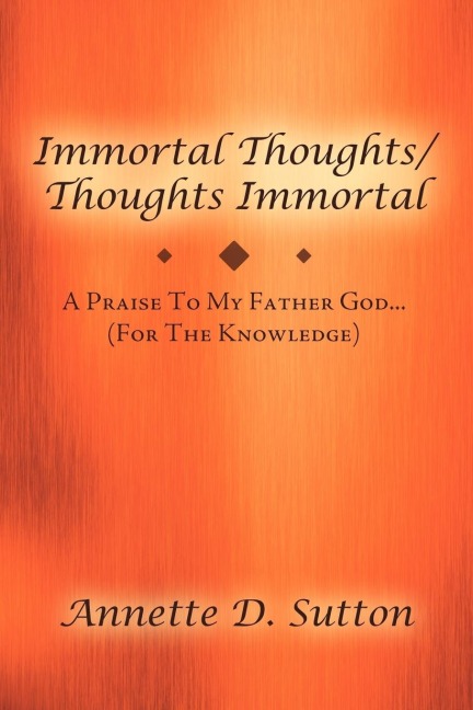 Immortal Thoughts / Thoughts Immortal: A Praise to My Father God...........(for the Knowledge)