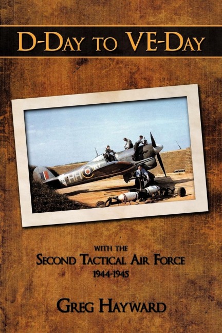 D-Day to VE-Day: with the Second Tactical Air Force 1944-1945
