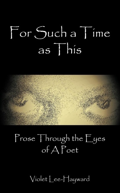 For Such A Time As This: Prose Through The Eyes of A Poet