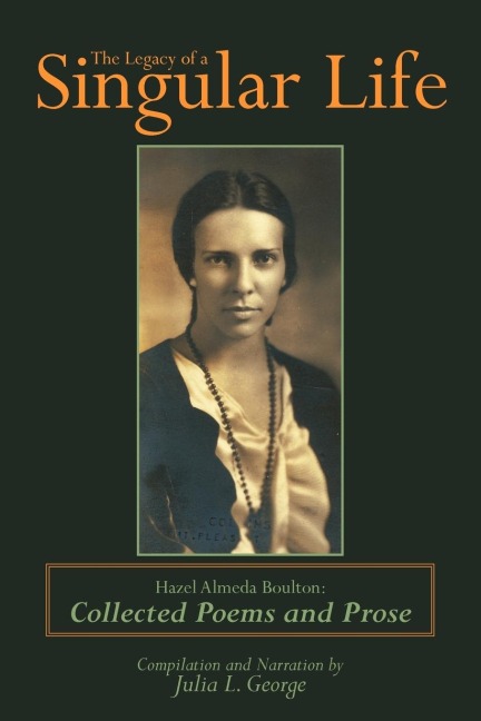 The Legacy of a Singular Life: Hazel Almeda Boulton: Collected Poems and Prose