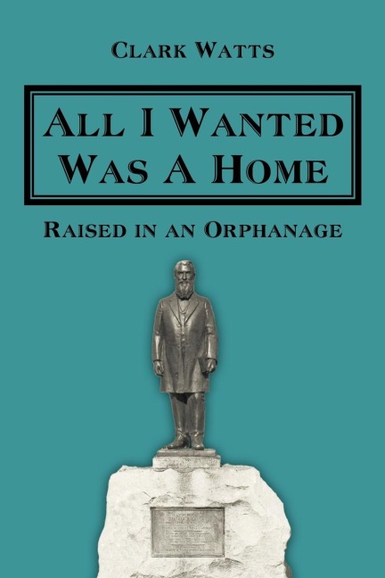 All I Wanted Was A Home: Raised in an Orphanage