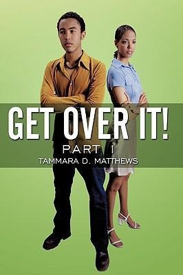 Get Over It!: Part I