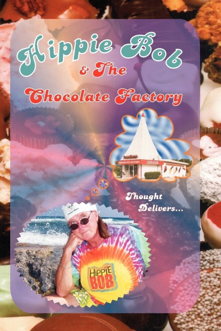 Hippie Bob & the Chocolate Factory: a true fairytale
