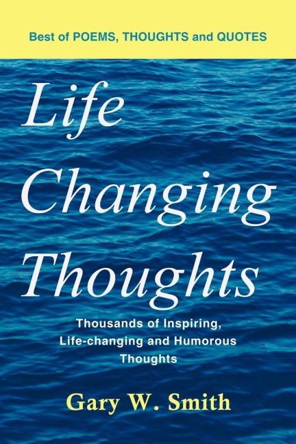 Life Changing Thoughts: Thousands of Inspiring, Life-changing, and Humorous Thoughts