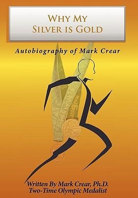 Why My Silver is Gold: Autobiography of Mark Crear