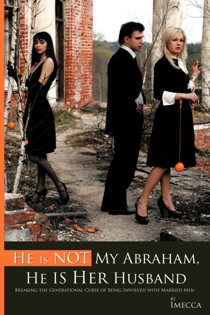 He Is Not My Abraham, He Is Her Husband: Breaking the Generational Curse of Being Involved with Married Men