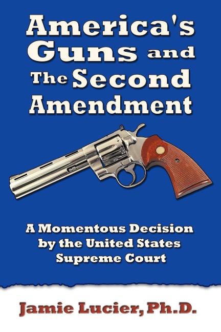 Americas Guns and the Second Amendment: A Momentous Decision by the United States Supreme Court