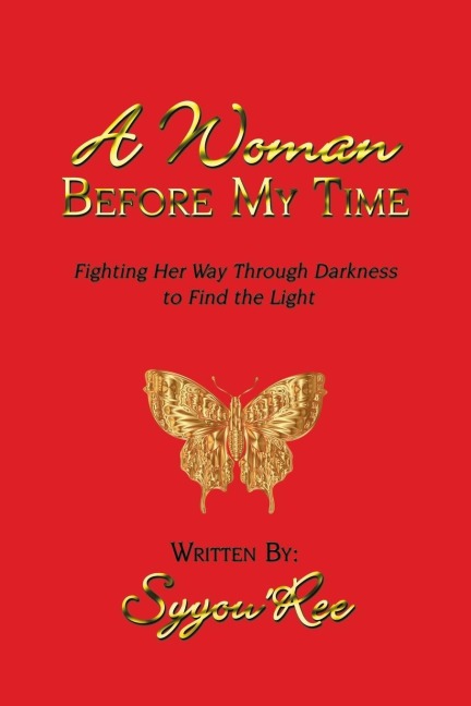 A Woman Before My Time: Fighting Her Way Through Darkness to Find the Light