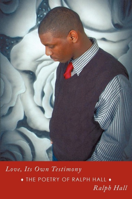 Love, Its Own Testimony: The Poetry of Ralph Hall