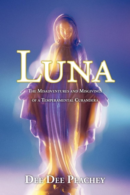 Luna: The Misadventures and Misgivings of a Temperamental Curandera