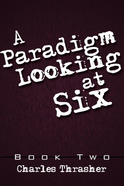 A Paradigm Looking at Six: Book Two