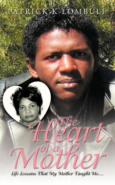 The Heart of a Mother: Life Lessons That My Mother Taught Me....