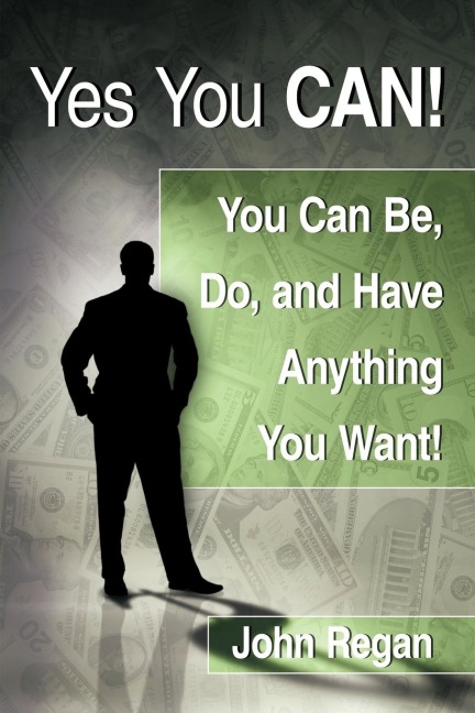 Yes You Can!: You Can Be, Do and Have Anything You Want!