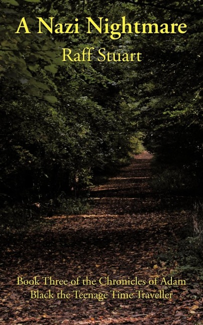 A Nazi Nightmare: Book Three of the Chronicles of Adam Black the Teenage Time Traveller