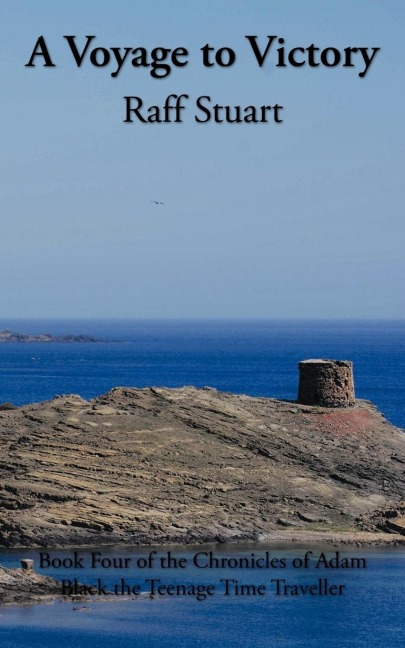 A Voyage to Victory: Book Four of the Chronicles of Adam Black the Teenage Time Traveller