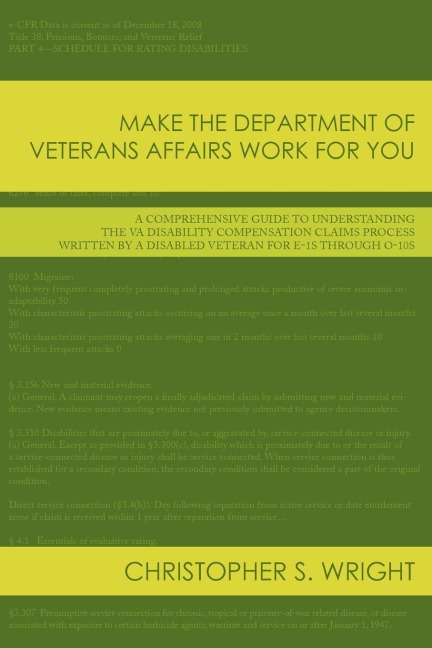 Make the Department of Veterans Affairs Work for You: A Comprehensive Guide to Understanding the VA Disability Compensation Claims Process Written by a Disabled Veteran for E-1s Through O-10s