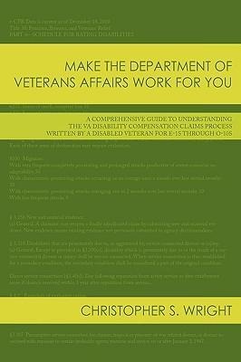 Make the Department of Veterans Affairs Work for You: A Comprehensive Guide to Understanding the VA Disability Compensation Claims Process Written by a Disabled Veteran for E-1s Through O-10s